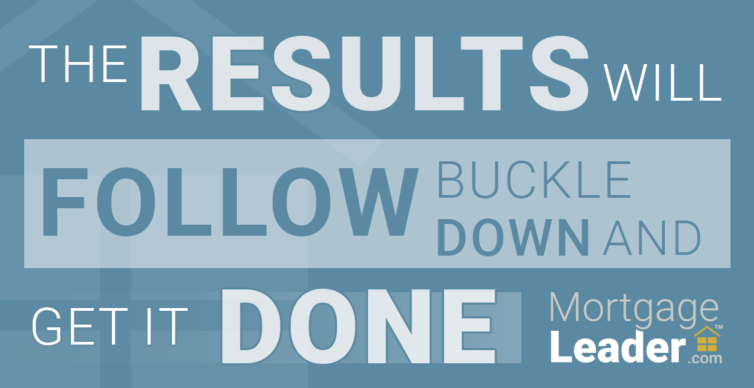 The Results Will Follow | Buckle Down and Get It Done